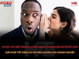 Bí mật các mặt hàng đi chính ngạch đường bộ giá rẻ bất ngờ